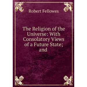   Consolatory Views of a Future State; and . Robert Fellowes Books