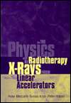 The Physics of Radiotherapy X Rays from Linear Accelerators 