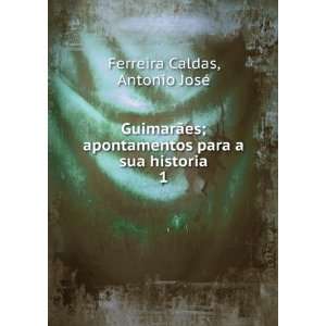   para a sua historia. 1 Antonio JosÃ© Ferreira Caldas Books