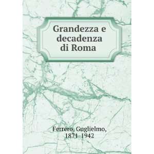    Grandezza e decadenza di Roma Guglielmo, 1871 1942 Ferrero Books