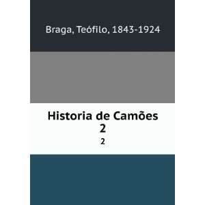   de CamÃµes. 2 TeÃ³filo, 1843 1924 Braga  Books