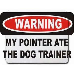  WARNING MY POINTER ATE THE DOG TRAINER Mousepad