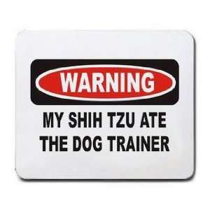  WARNING MY SHIH TZU ATE THE DOG TRAINER Mousepad