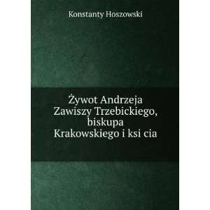  Å»ywot Andrzeja Zawiszy Trzebickiego, biskupa 