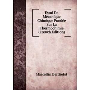 Essai De MÃ©canique Chimique FondÃ©e Sur La Thermochimie 