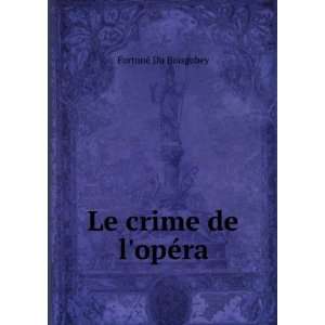  Le crime de lopÃ©ra. 2 FortunÃ© Du Boisgobey Books
