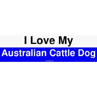 I Love My Australian Cattle Dog Bumper Sticker Automotive