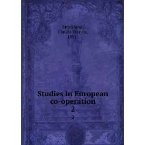   in European co operation. 2 Claude Francis, 1881  Strickland Books