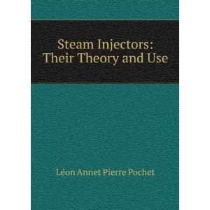   Injectors Their Theory and Use LÃ©on Annet Pierre Pochet Books