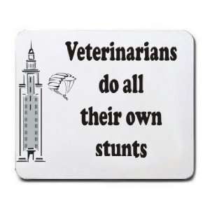  Veterinarians do all their own stunts Mousepad Office 