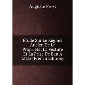   Vesture Et La Prise De Ban Ã? Metz (French Edition) Auguste Prost