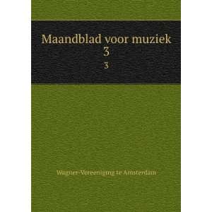  Maandblad voor muziek. 3 Wagner Vereeniging te Amsterdam Books