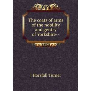   of the nobility and gentry of Yorkshire   J Horsfall Turner Books