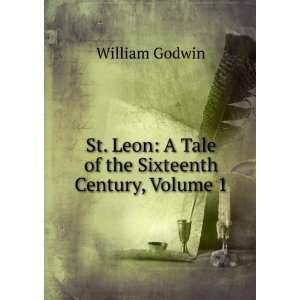   Leon A Tale of the Sixteenth Century, Volume 1 William Godwin Books