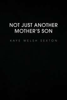   Not Just Another Mothers Son by Kaye Welsh Sexton 