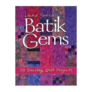 Batik Gems 29 Dazzling Quilt Projects By Laurie Shifrin 