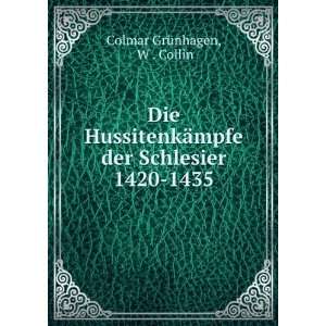   ¤mpfe der Schlesier 1420 1435 W . Collin Colmar GrÃ¼nhagen Books
