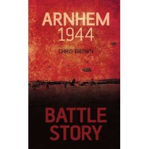  Battle Story Arnhem 1944 45 [Hardcover] Chris Brown 