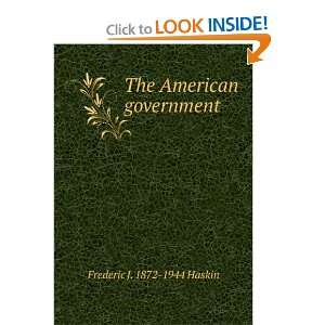    The American government Frederic J. 1872 1944 Haskin Books