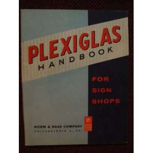 Plexiglas Handbook for Sign Shops Rohm & Hass Co.  Books