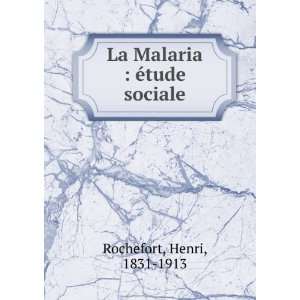  La Malaria  Ã©tude sociale Henri, 1831 1913 Rochefort Books