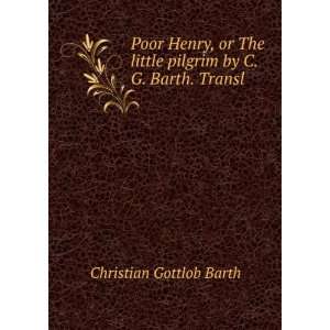  Poor Henry, Or the Little Pilgrim By C.G. Barth. Transl 