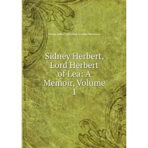  Sidney Herbert, Lord Herbert of Lea A Memoir, Volume 1 