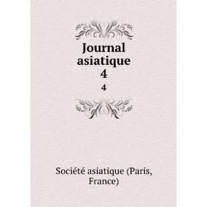    Journal asiatique. 4 France) SociÃ©tÃ© asiatique (Paris Books