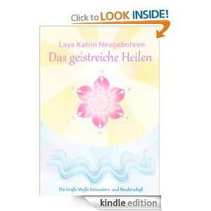 Das geistreiche Heilen (German Edition) Laya Katrin Neugebohren 
