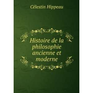   de la philosophie ancienne et moderne CÃ©lestin Hippeau Books