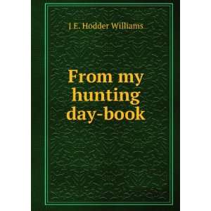  From my hunting day book J E. Hodder Williams Books