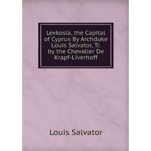   , Tr. by the Chevalier De Krapf Liverhoff. Louis Salvator Books