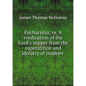   superstition and idolatry of modern . James Thomas Holloway Books