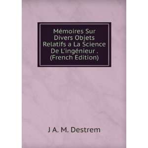   Science De LingÃ©nieur . (French Edition) J A. M. Destrem Books