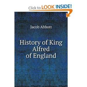  History of King Alfred of England Jacob Abbott Books