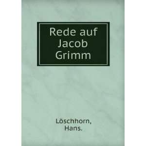  Rede auf Jacob Grimm Hans. LÃ¶schhorn Books