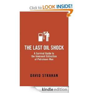 The Last Oil Shock David Strahan  Kindle Store