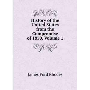   States from the Compromise of 1850, Volume 1 James Ford Rhodes Books