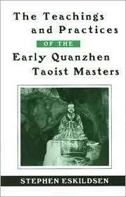 The Teachings and Practices of the Early Quanzhen Taoist Masters 