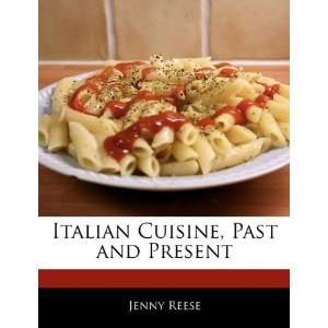   Italian Cuisine, Past and Present (9781170681992) Jenny Reese Books