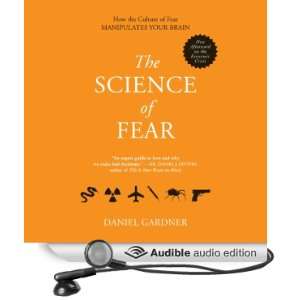  The Science of Fear Why We Fear the Things We Should Not 