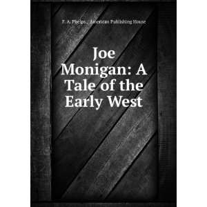  Joe Monigan A Tale of the Early West American Publishing House F 