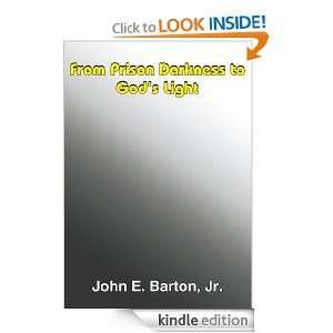   Darkness to Gods Light Jr. John E. Barton  Kindle Store