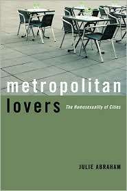 Metropolitan Lovers The Homosexuality of Cities, (0816638187), Julie 