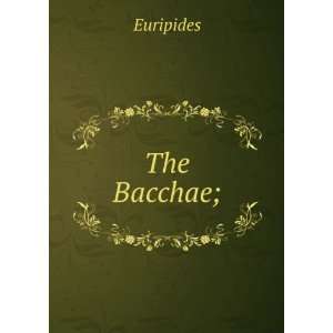  The Bacchae; Euripides Books