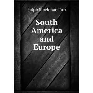  South America and Europe Ralph Stockman Tarr Books