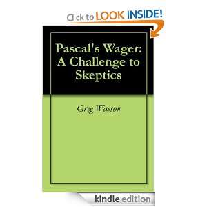 Pascals Wager A Challenge to Skeptics Greg Wasson  