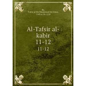   kabir. 11 12 Fakhr al Dn Muammad ibn Umar, 1149 or 50 1210 Rz Books