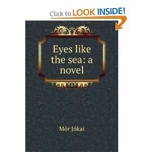  Eyes like the sea a novel MÃ³r JÃ³kai Books