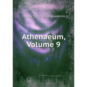  Athenaeum, Volume 9 Magyar TudomÃ¡nyos AkadÃ©mia 